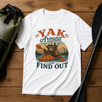 Yak Around and Find Out T-Shirt — Funny Kayak Camping Tee for Outdoor Lovers