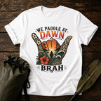 Paddle at Dawn Brah T-Shirt — Shaka Beach Vibes Tee